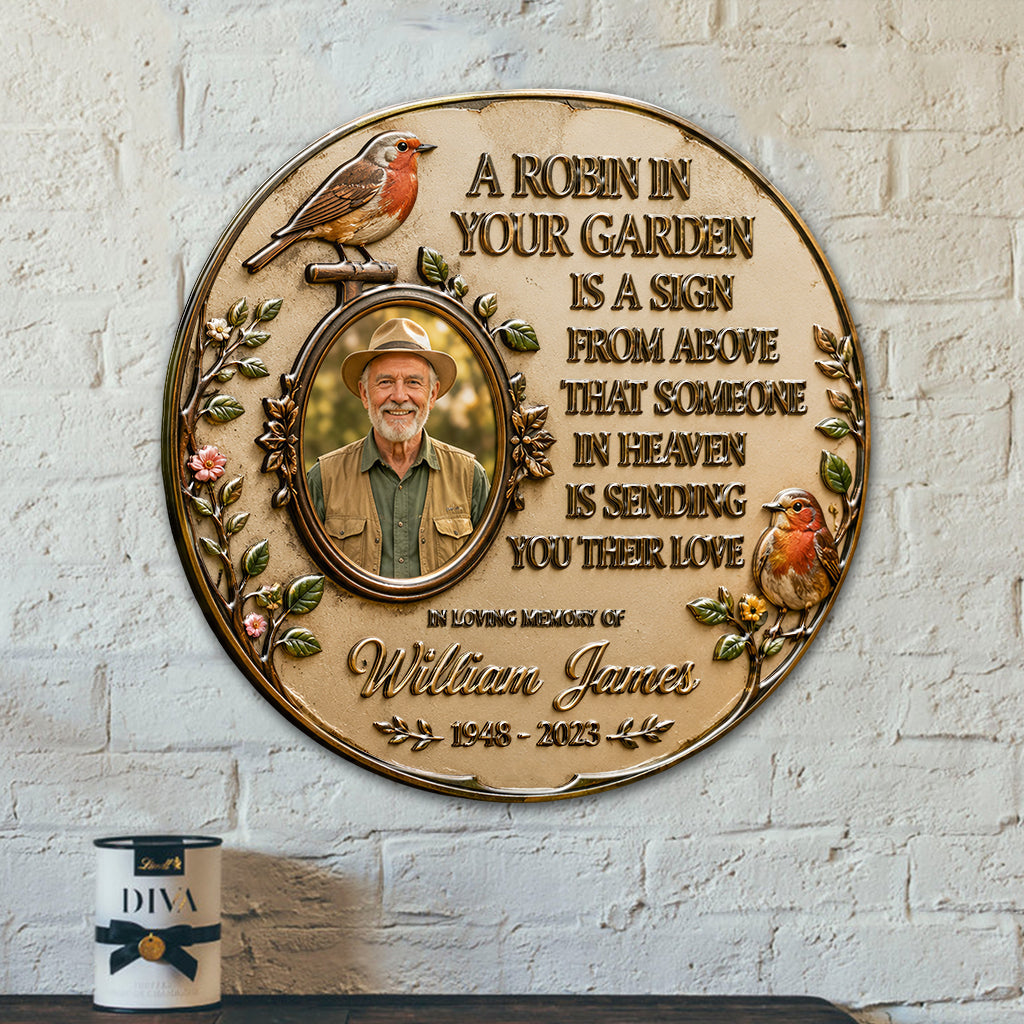 A Robin In Your Garden Is The Sign Above That Someone In Heaven Is Sending You Their Love - Personalized Memorial 3D Printed Cut Metal Sign