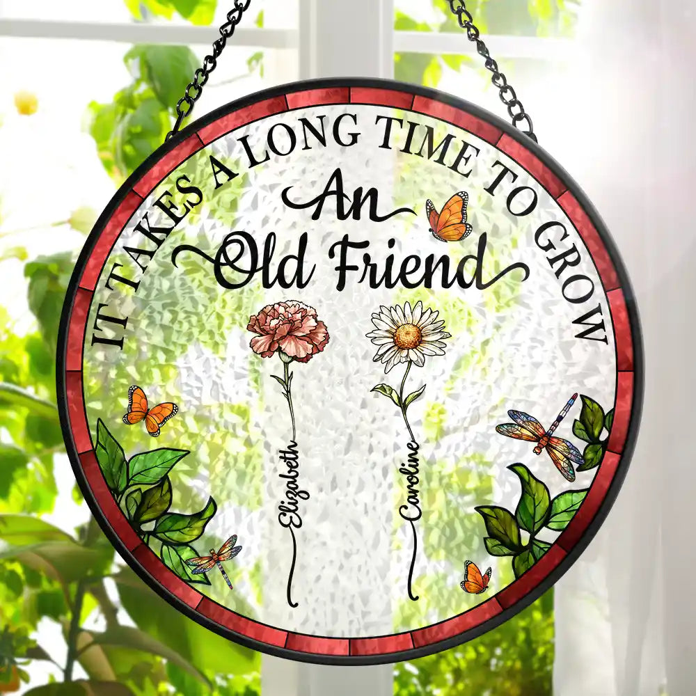 Personalized Floral Suncatcher Ornament – It Takes A Long Time To Grow An Old Friend – Gift For Sister Or Friend
