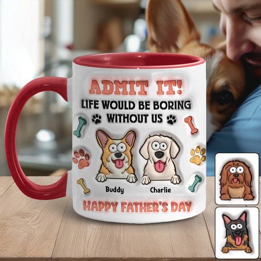 Life Would Be Boring Without Us - Personalized Dog Accent Mug