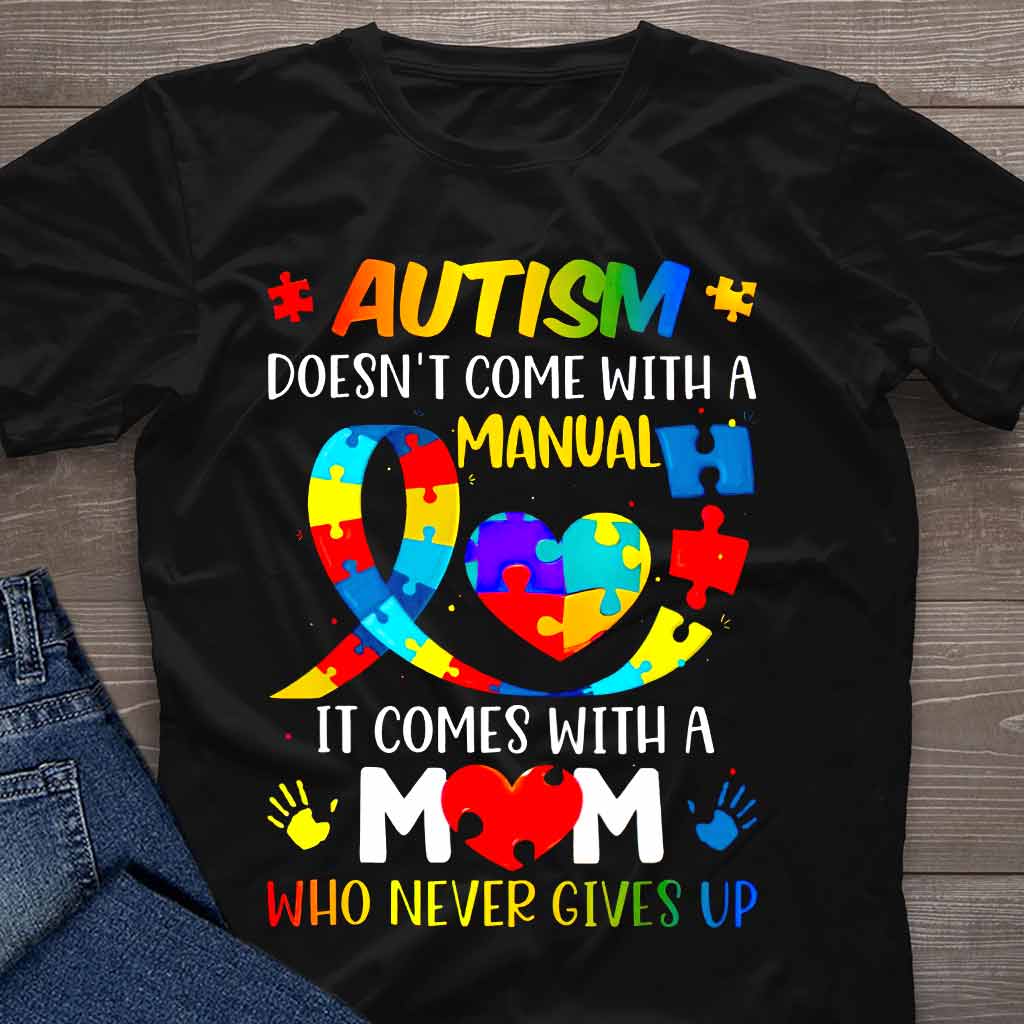 Autism Mom Who Never Gives Up - Autism Awareness T-shirt and Hoodie 0921