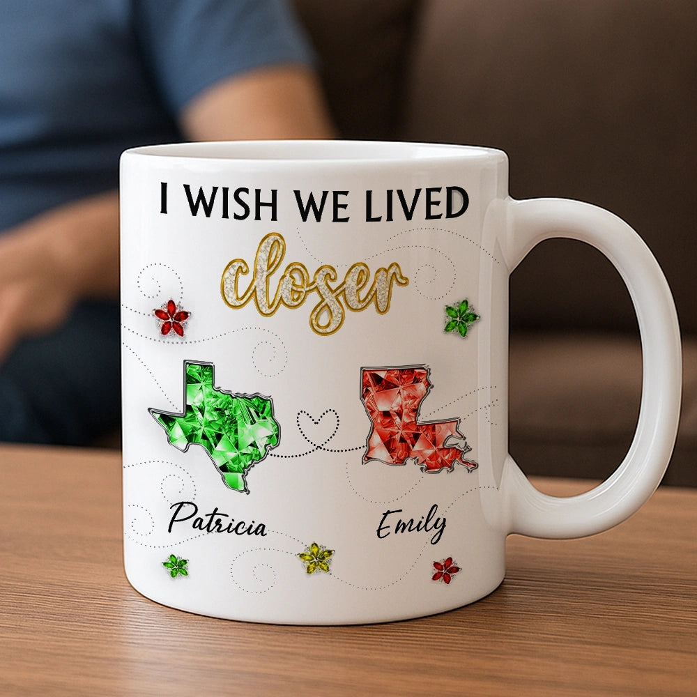 Personalized Ceramic Mug I Wish We Lived Closer Long-Distance Friendship Quote Unique Gift for Best Friend