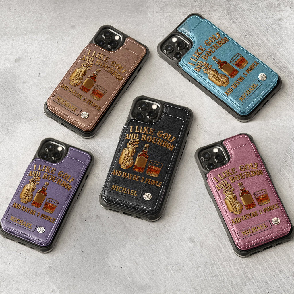 I Like Golf And Bourbon And Maybe 3 People - Personalized Golf Wallet Phone Case