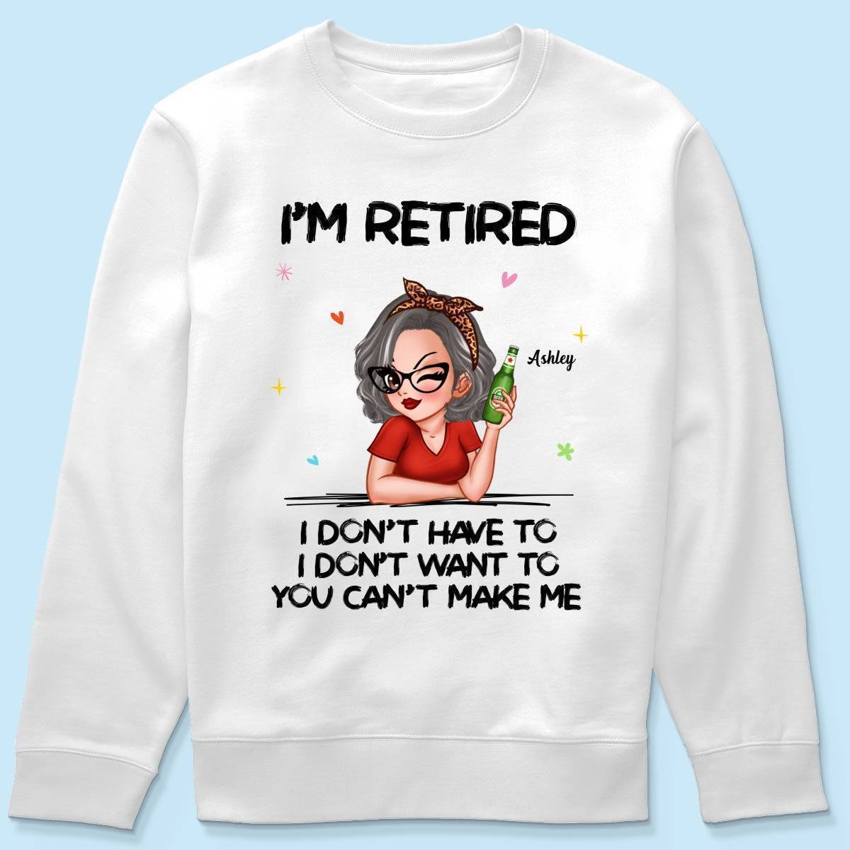 I'm Retired, You Can't Make Me - Perfect Personalized Retirement Gift Tee