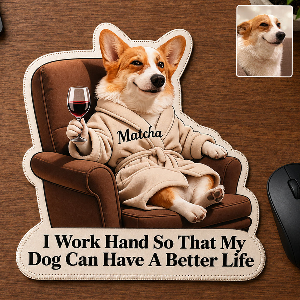 A Better Life - Personalized Dog Mouse Pad Custom Shape