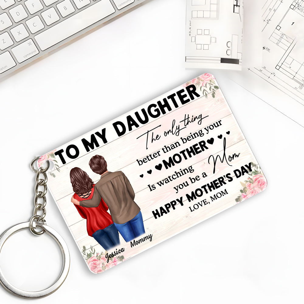 To My Daughter – Personalized Keychain, 'The Only Thing Better Than Being Your Mother is Watching You Be a Mom' – Perfect Gift for Mother or Daughter