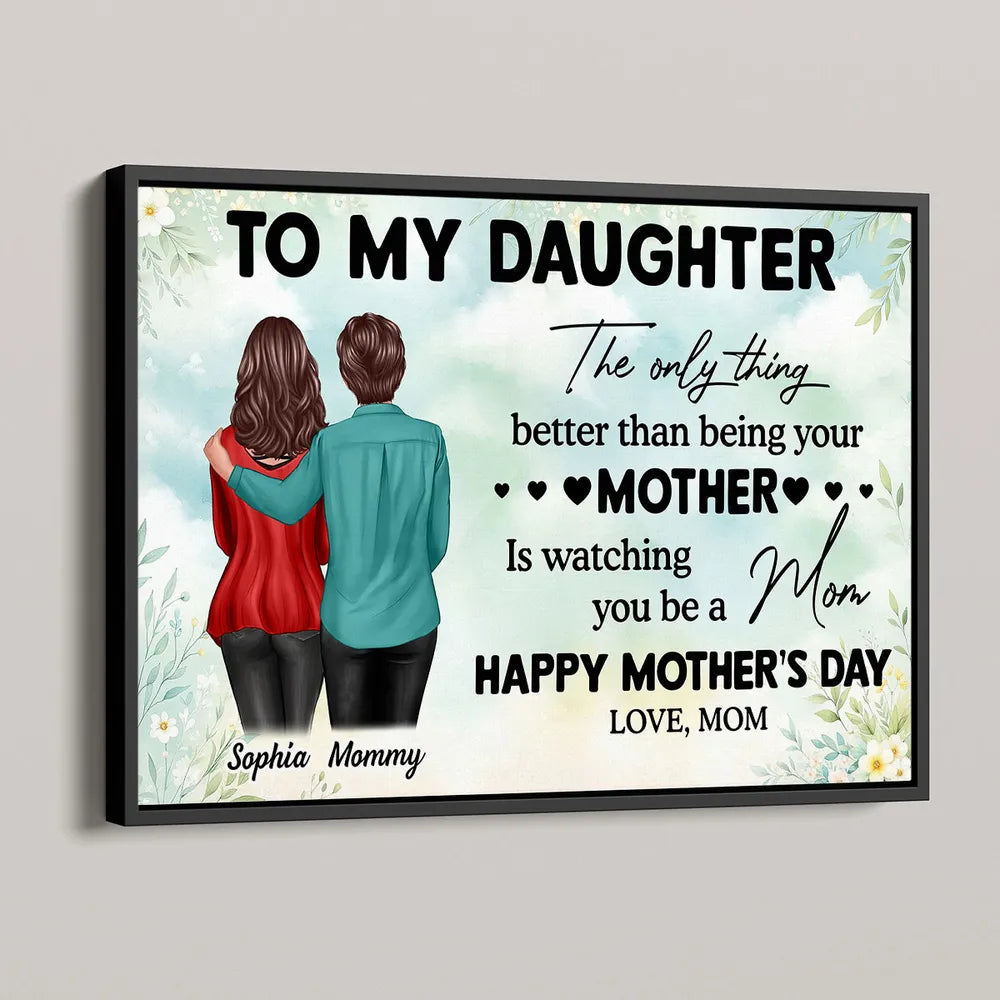 To My Daughter – Personalized Poster, 'The Only Thing Better Than Being Your Mother is Watching You Be a Mom' – Perfect Gift for Mother or Daughter