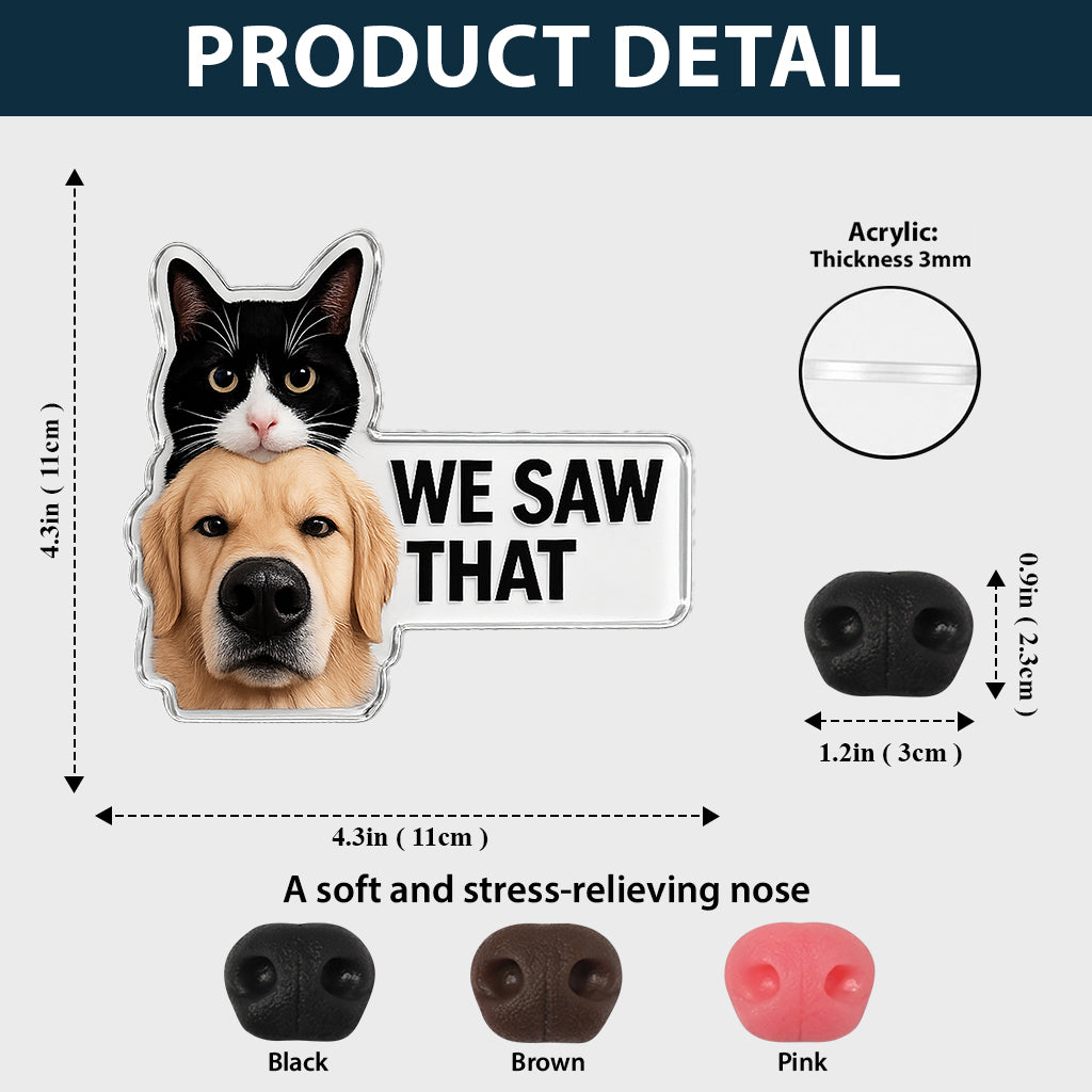 I Saw That, Any Pet Photos - Personalized Dog Dog Nose Acrylic Fridge Magnet