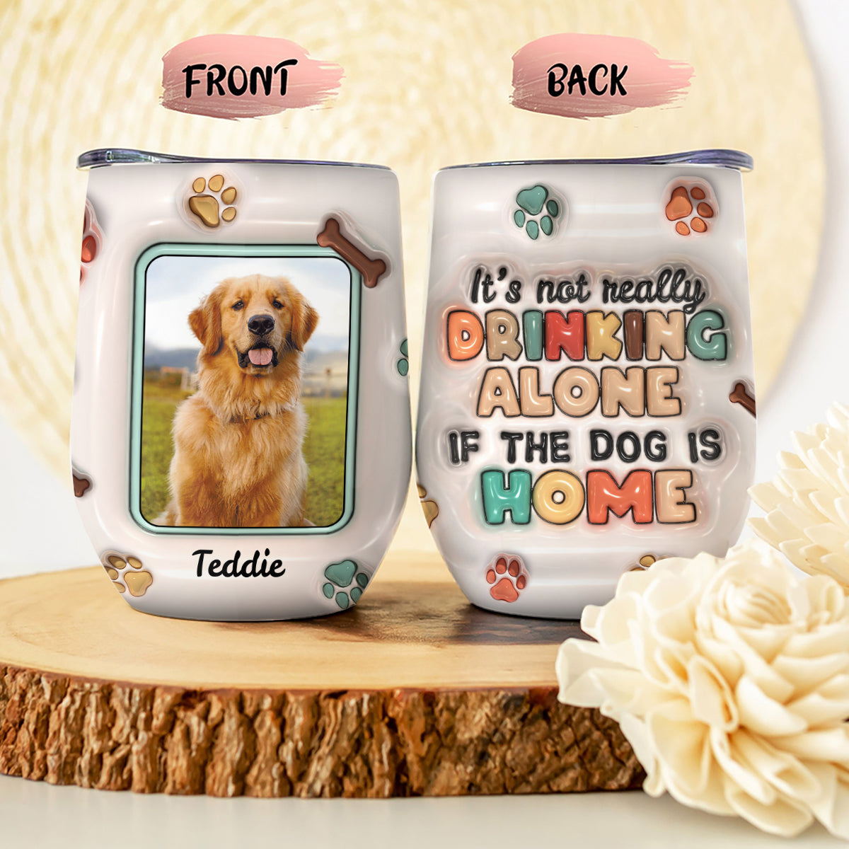 It's Not Drinking Alone If The Dog Is Home - Personalized Dog Wine Tumbler