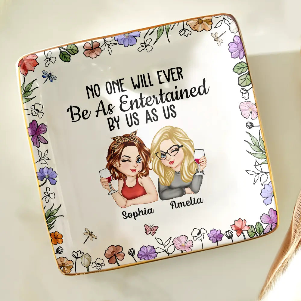 No One Will Ever Be As Entertained By Us As Us – Personalized Jewelry Dish, Best Friend Gift