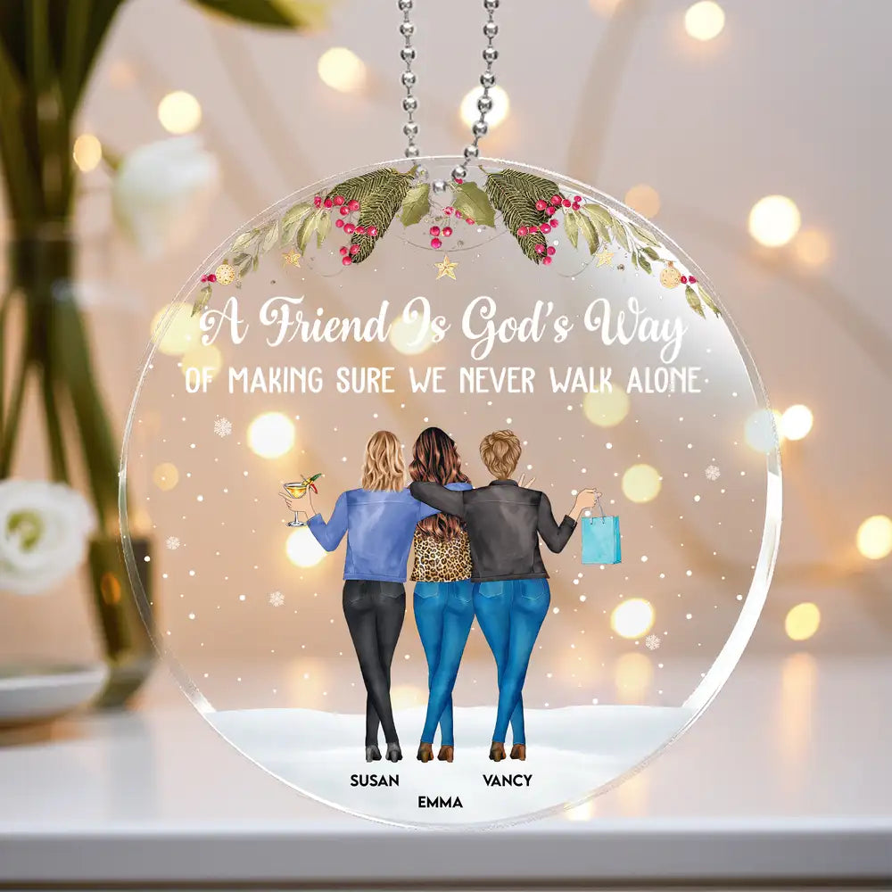 A Friend Is God's Way of Making Sure We Never Walk Alone – Personalized Acrylic Ornament Gift for Best Friends or Soul Sisters