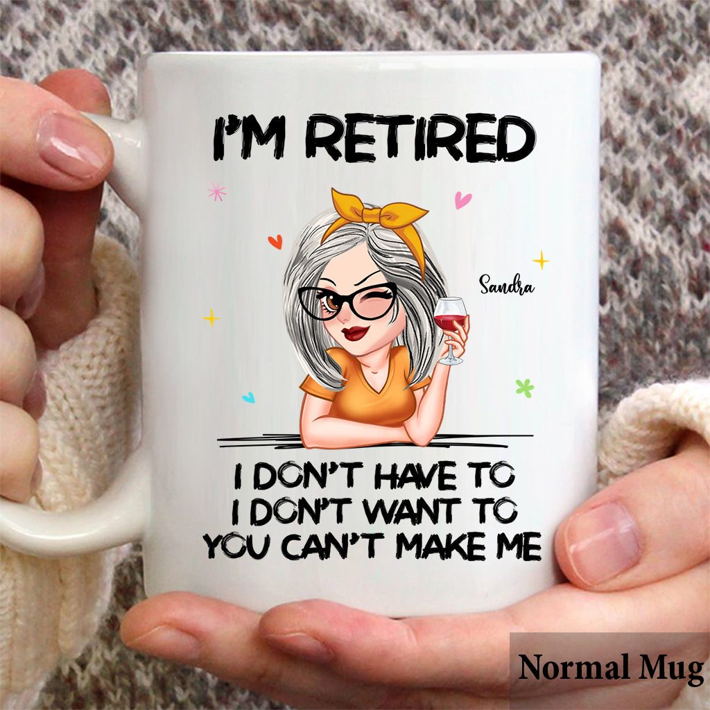 I'm Retired You Can’t Make Me - Personalized Retired Mug