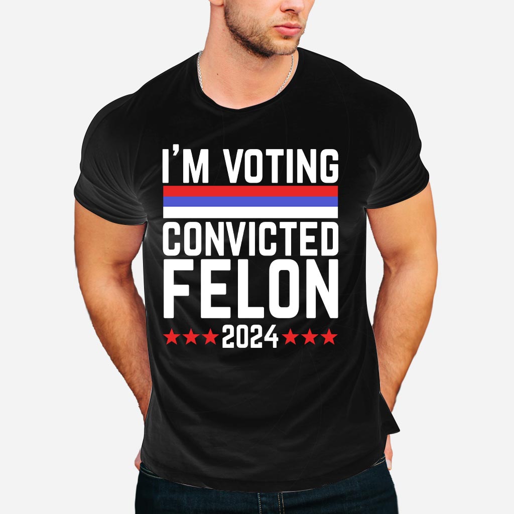I'm Voting Convicted Felon 2024 T-Shirt, Funny Political Shirt, Election Year Tee, Sarcastic Graphic Tee, Humorous Statement Shirt