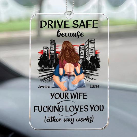 Drive Safe Because Your Wife Loves You – Sweet Custom Acrylic Car Hanger, Romantic Gift for Boyfriend or Husband