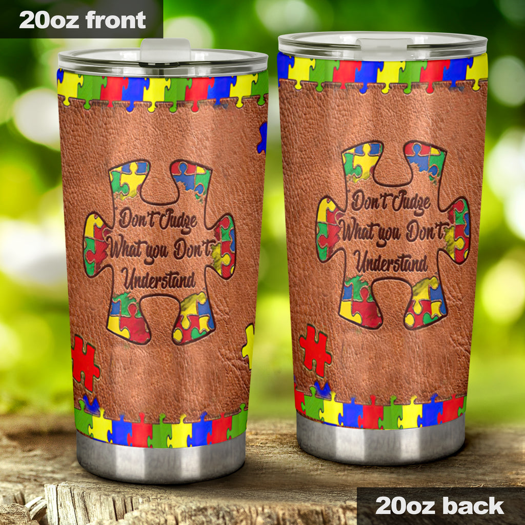 Don't Judge What You Don't Understand Autism Awareness Tumbler 0622