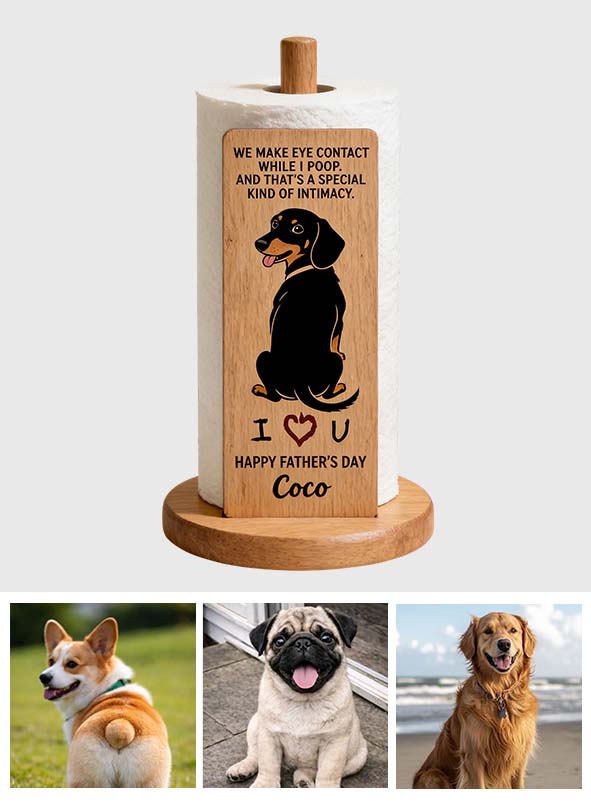 A Special Kind Of Intimacy - Perfect Father's Day Gift - Personalized Dog Paper Towel Stand