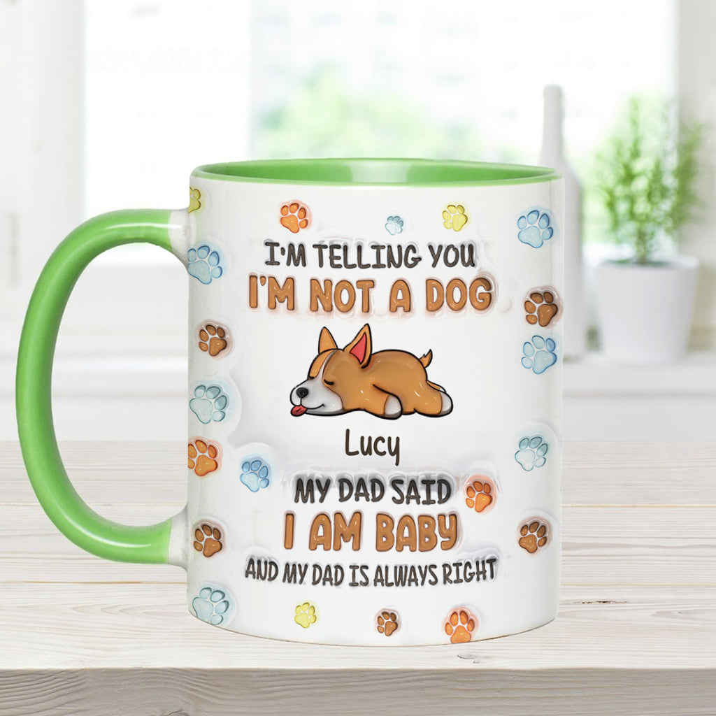 I'm Not A Dog, My Mom Said I'm A Baby - Personalized Dog Accent Mug