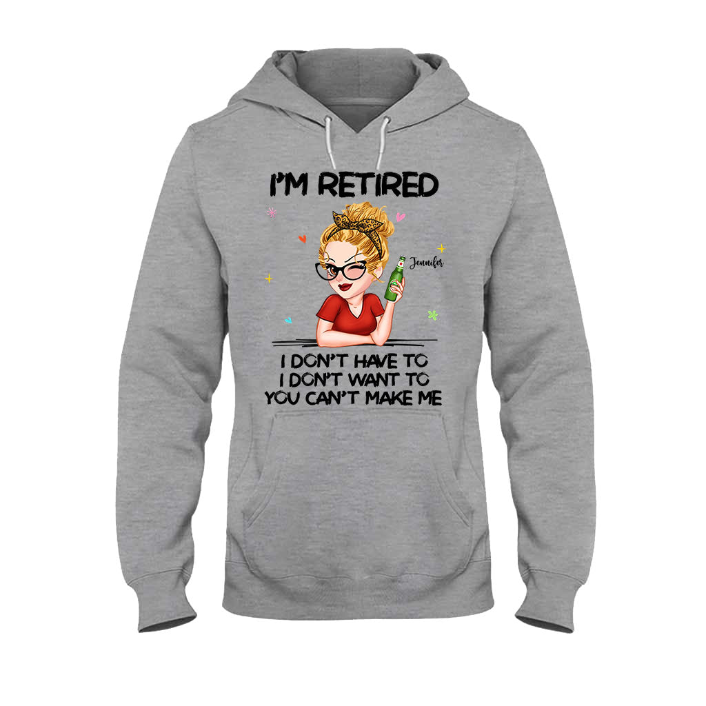 I'm Retired You Can’t Make Me - Personalized Retired T-shirt And Hoodie