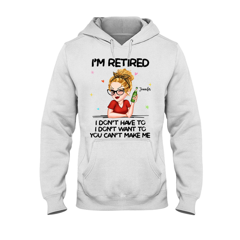 I'm Retired You Can’t Make Me - Personalized Retired T-shirt And Hoodie