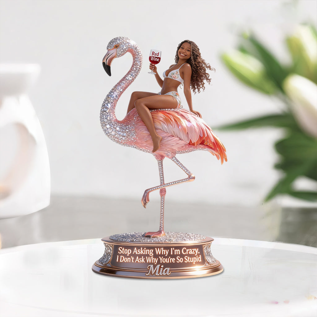 Don't Ask Me Why I'm Crazy - Personalized Flamingo Custom Shaped Acrylic Plaque