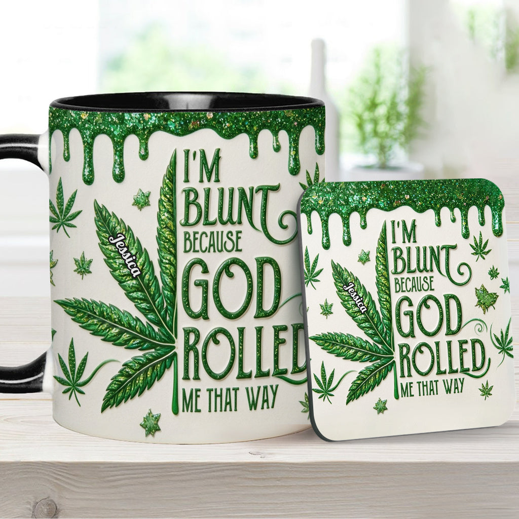 I'm Blunt Because God Rolled Me That Way - Personalized Weed Accent Mug & Coaster