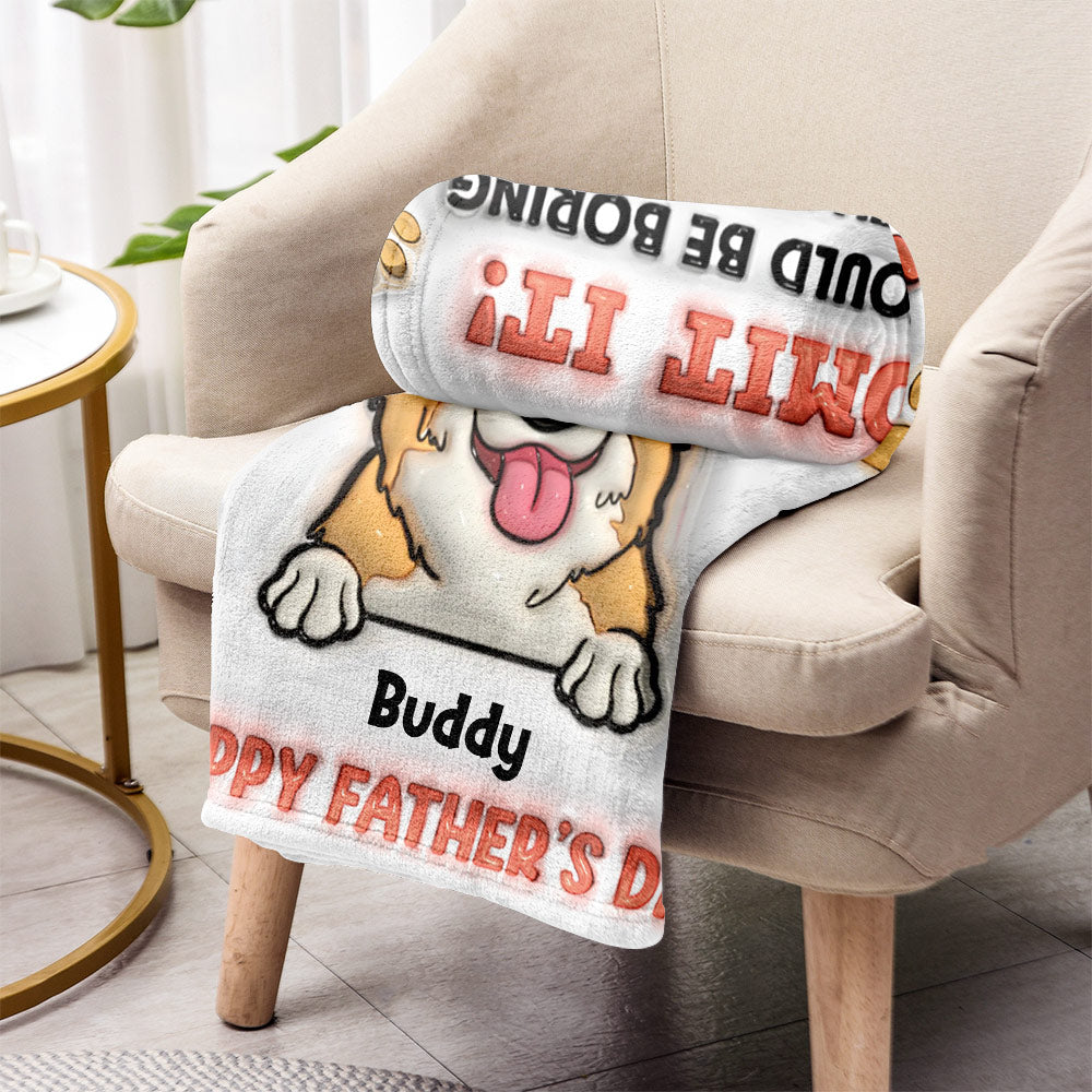 Life Would Be Boring Without Me - Personalized Dog Blanket