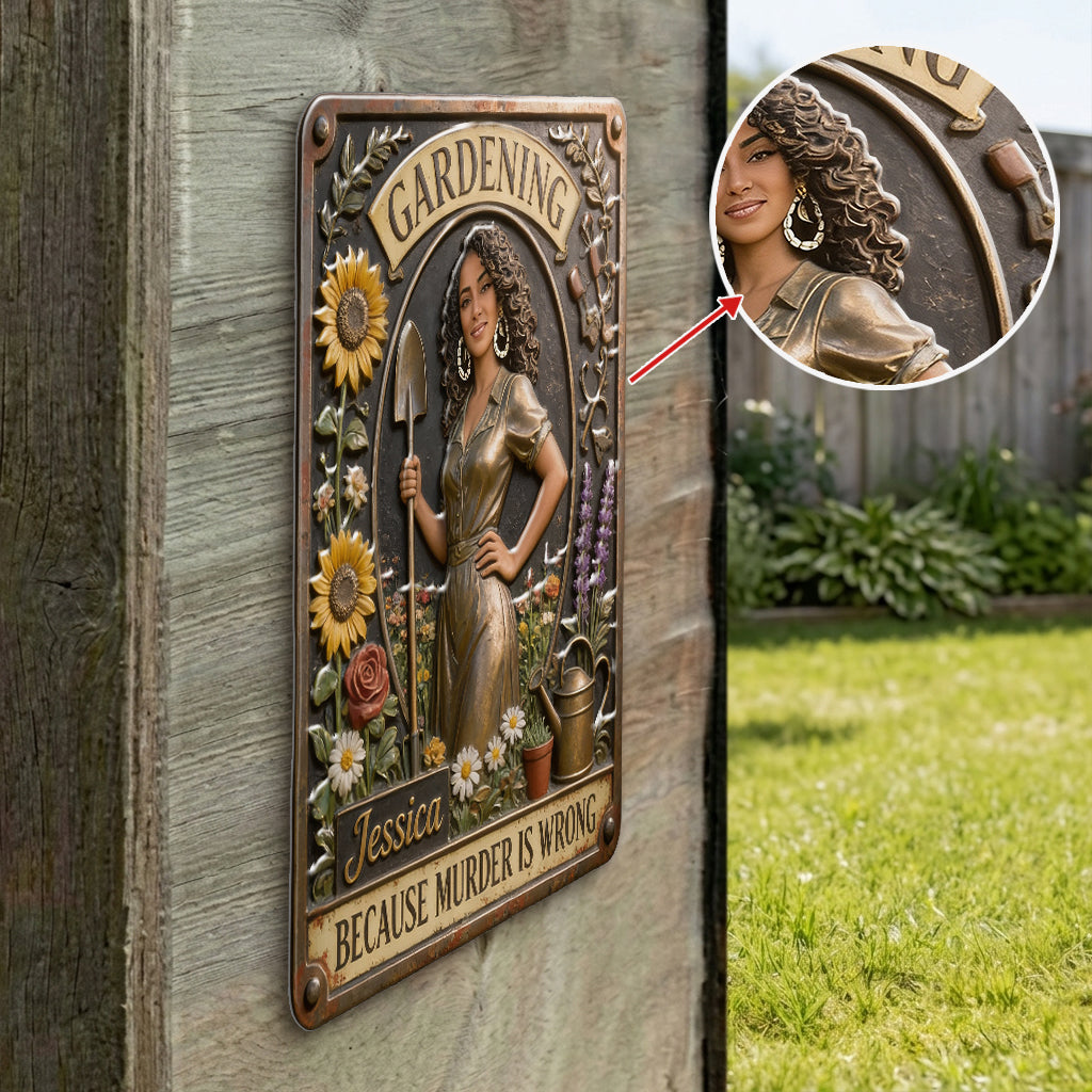 Gardenning Because Murder Is Wrong - Personalized Gardening 3D Printed Cut Metal Sign
