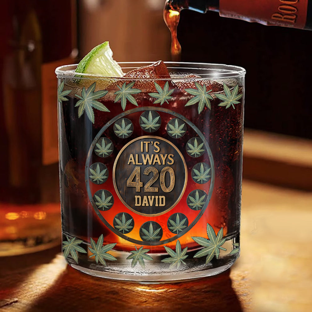 It's Always 420 - Personalized Weed Whiskey Glass