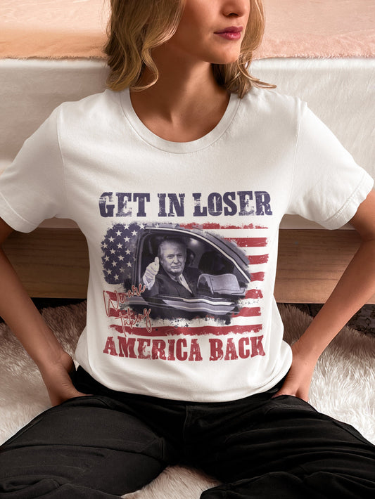 Get In Loser We are Taking America Back, Trump Shirt, Support Trump Shirt, Make America Great Again Shirt, Trump for President Shirt T-shirt & Hoodie
