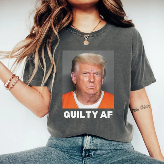 Trump Gu1lty AF T-shirt, Funny Trump 2024 Shirt, TRump Trial Shirt T-shirt & Hoodie