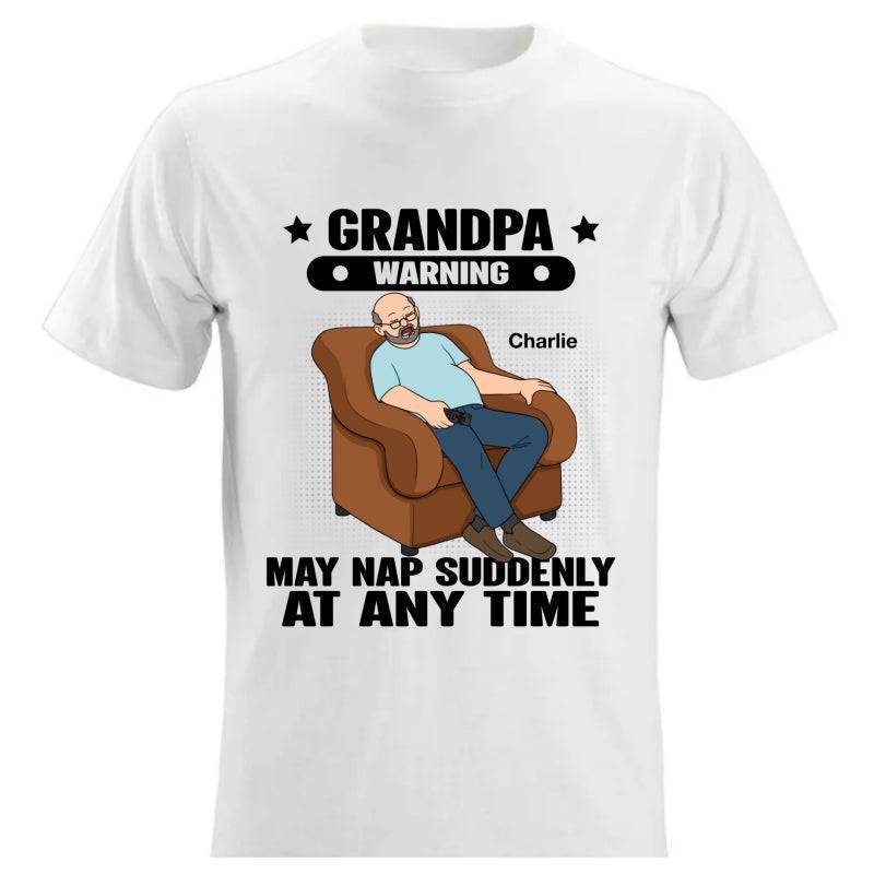Grandpa Warning May Nap Suddenly At Any Time - Funny Father's Day Gift - Personalized Shirt Sweater Hoodie