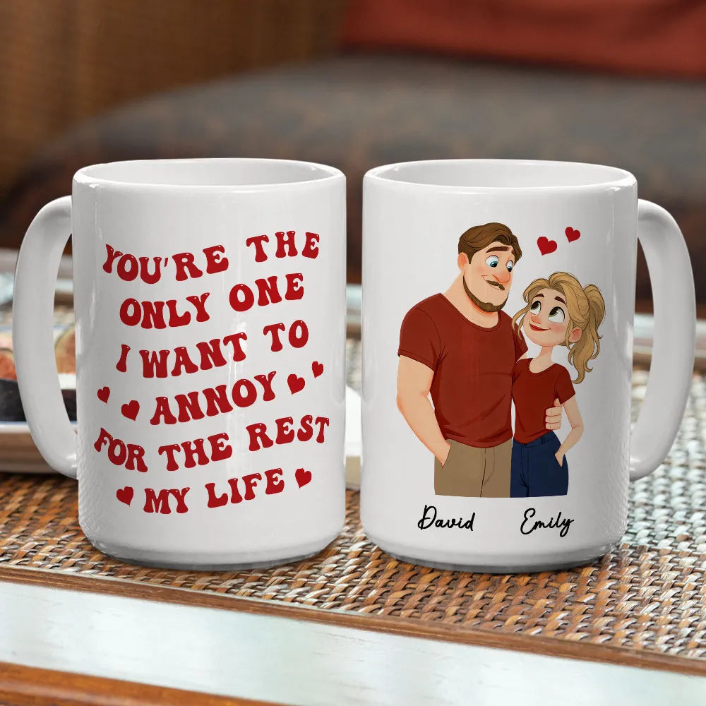 Romantic Funny Ceramic Mug, Personalized Couple Design with Hearts, You're The Only One I Want To Annoy, Creative Gift for Couples