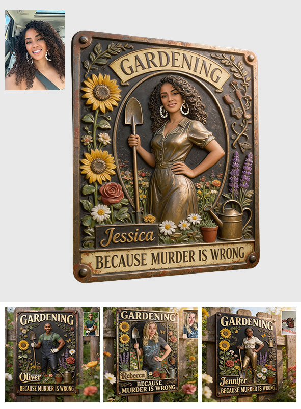 Gardenning Because Murder Is Wrong - Personalized Gardening 3D Printed Cut Metal Sign