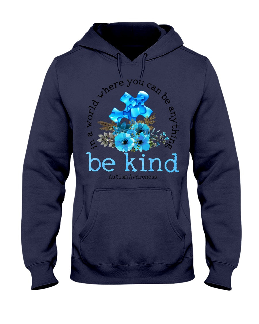 In A World Where You Can Be Anything Be Kind - Autism Awareness T-shirt and Hoodie 0520