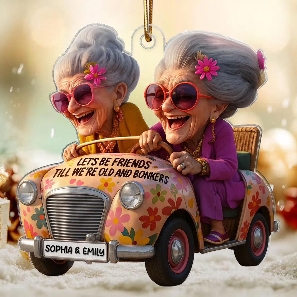 Let's Be Friends Till We're Old and Bonkers Acrylic Ornament Personalized Bestie Gift for Holiday Laughs