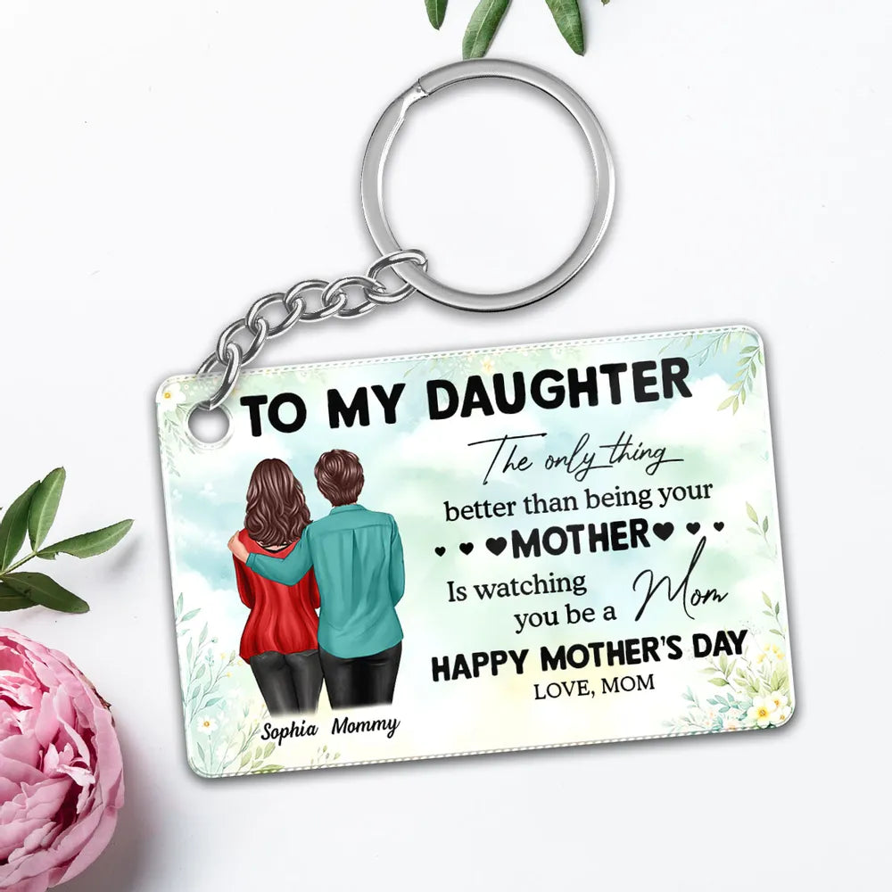 To My Daughter – Personalized Keychain, 'The Only Thing Better Than Being Your Mother is Watching You Be a Mom' – Perfect Gift for Mother or Daughter