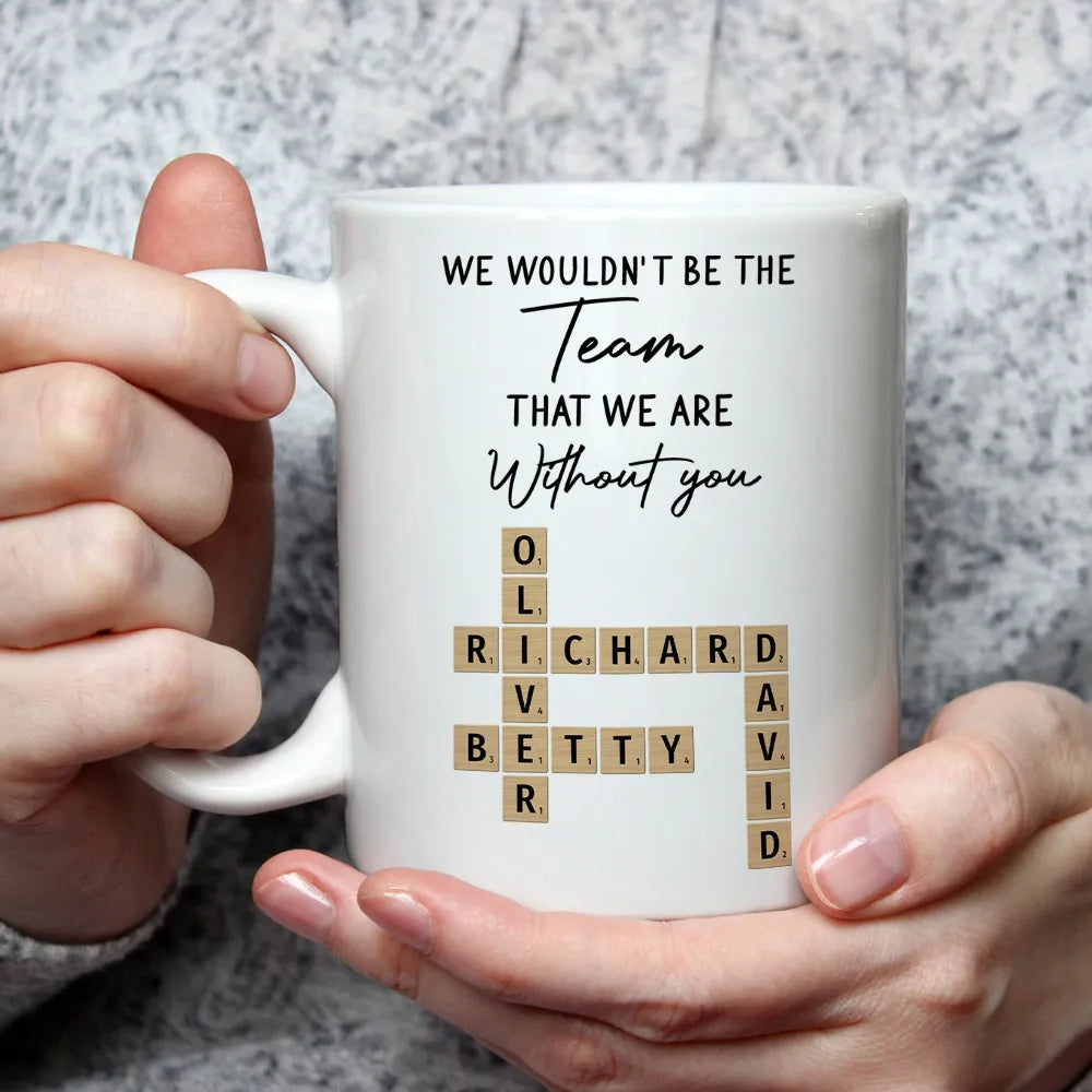 Mug - We Wouldn't Be the Team We Are Without You, Personalized Letter-Tile Design, Unique Gift for Coworker or Boss