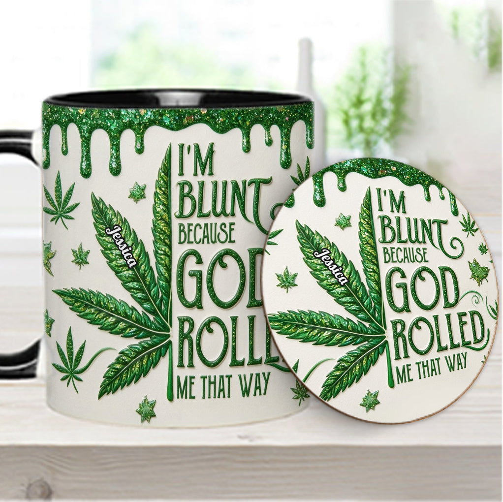 I'm Blunt Because God Rolled Me That Way - Personalized Weed Accent Mug & Coaster