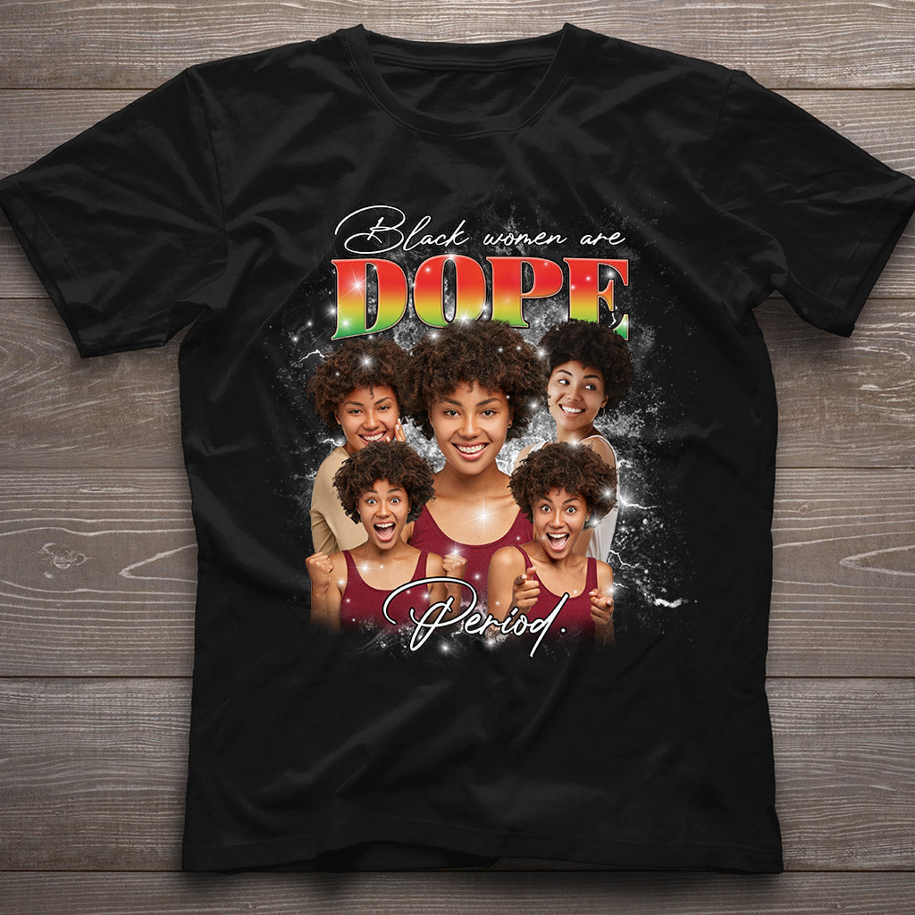 Black Women Are Dope Period Photo Custom - Personalized African American T-shirt And Hoodie
