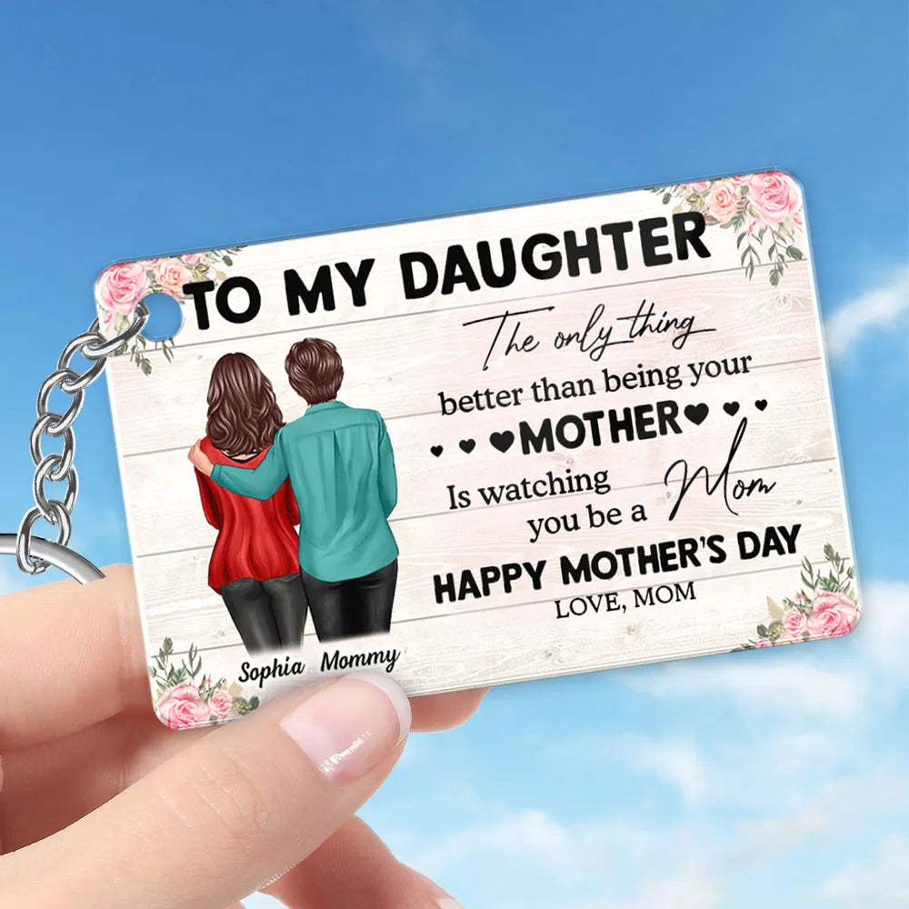 To My Daughter – Personalized Keychain, 'The Only Thing Better Than Being Your Mother is Watching You Be a Mom' – Perfect Gift for Mother or Daughter