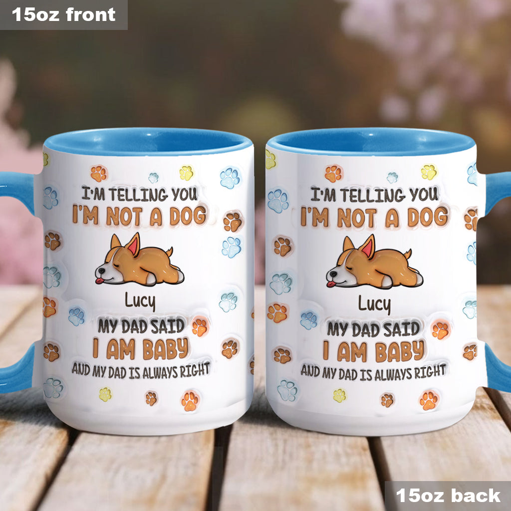 I'm Not A Dog, My Mom Said I'm A Baby - Personalized Dog Accent Mug
