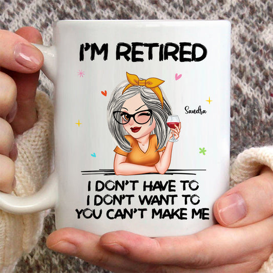 I'm Retired You Can’t Make Me - Personalized Retired Mug