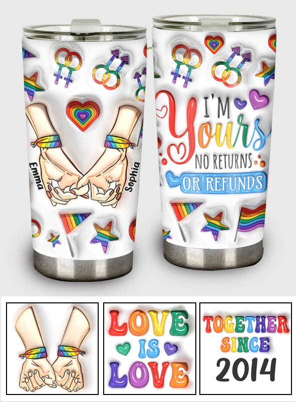 I Am Yours No Returns Or Refunds - Personalized LGBT Support Tumbler