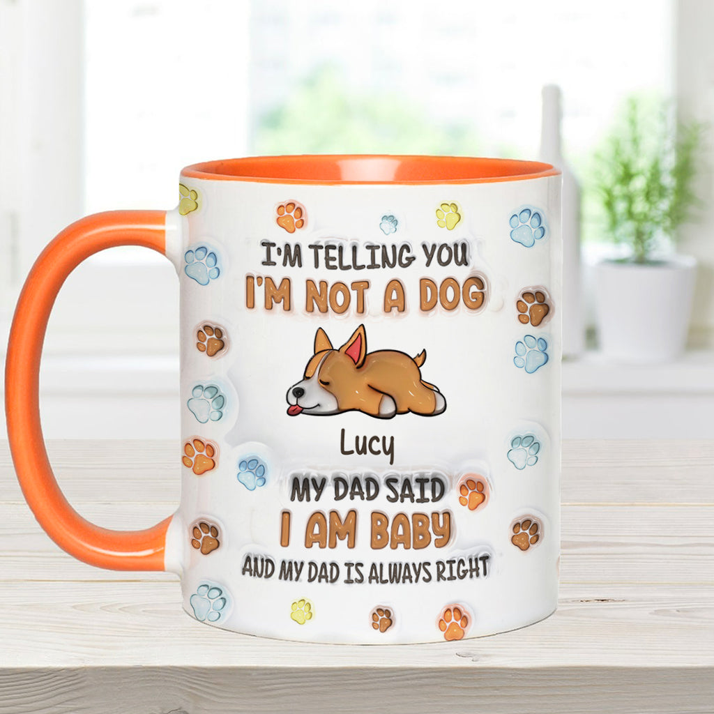 I'm Not A Dog, My Mom Said I'm A Baby - Personalized Dog Accent Mug
