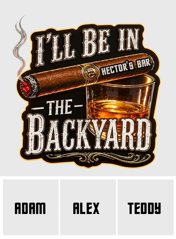I'll Be In The Backyard - Personalized Whisky LED Light Acrylic Sign