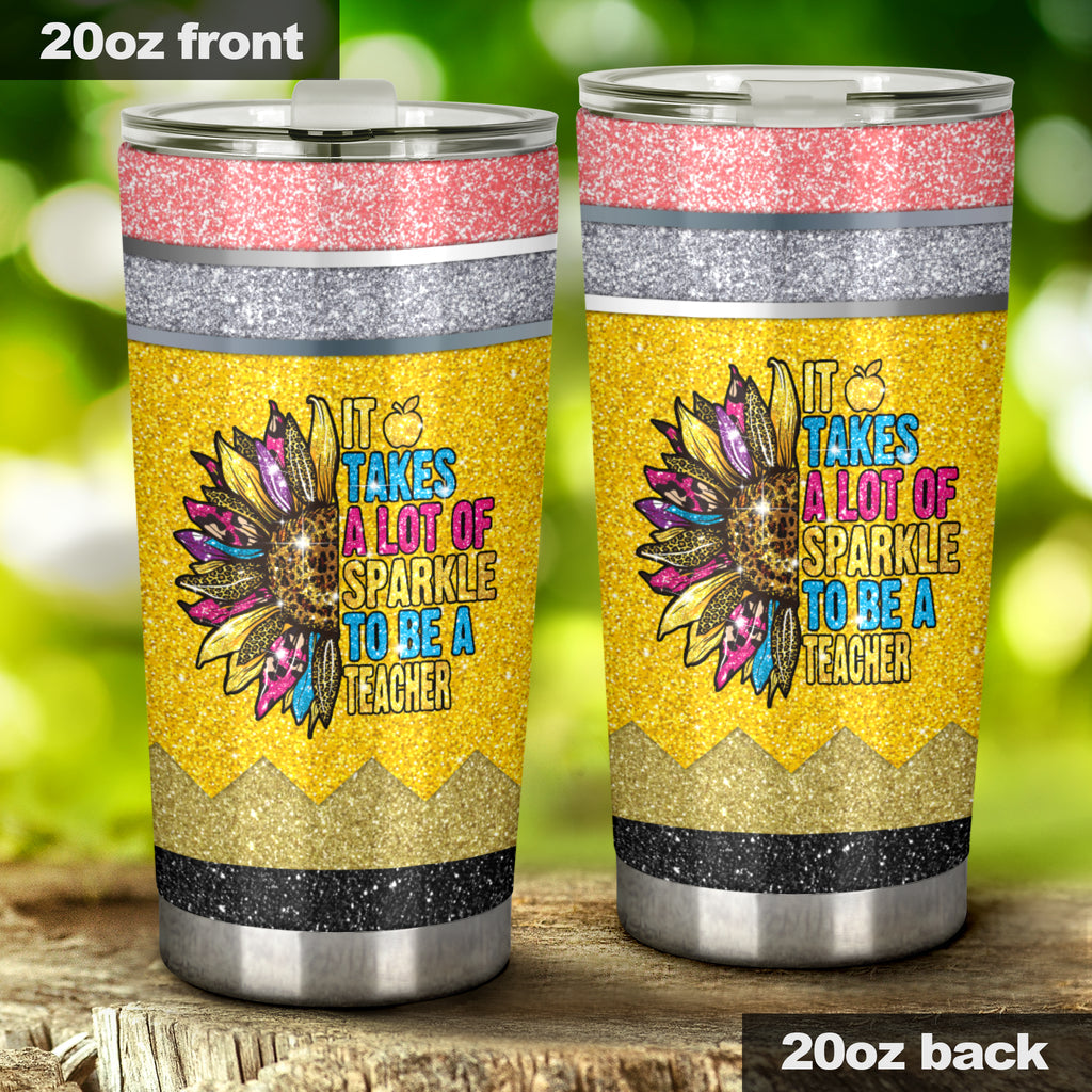 It Takes A Lot Of Sparkle To Be A Teacher Teacher Tumbler 0622