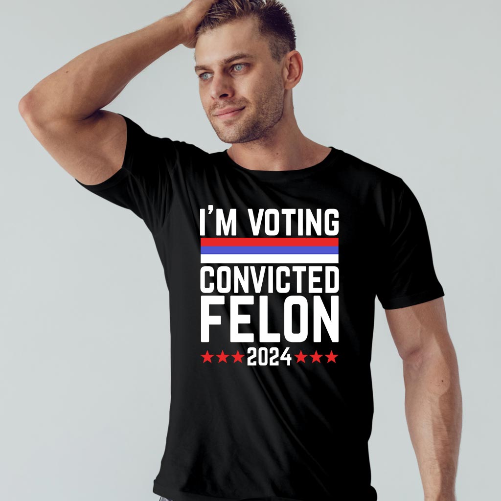 I'm Voting Convicted Felon 2024 T-Shirt, Funny Political Shirt, Election Year Tee, Sarcastic Graphic Tee, Humorous Statement Shirt