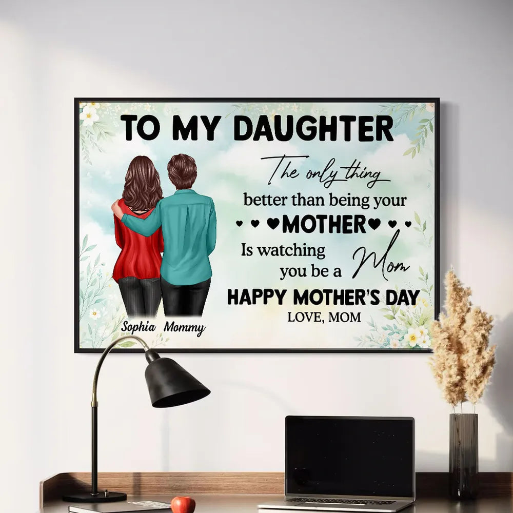 To My Daughter – Personalized Poster, 'The Only Thing Better Than Being Your Mother is Watching You Be a Mom' – Perfect Gift for Mother or Daughter