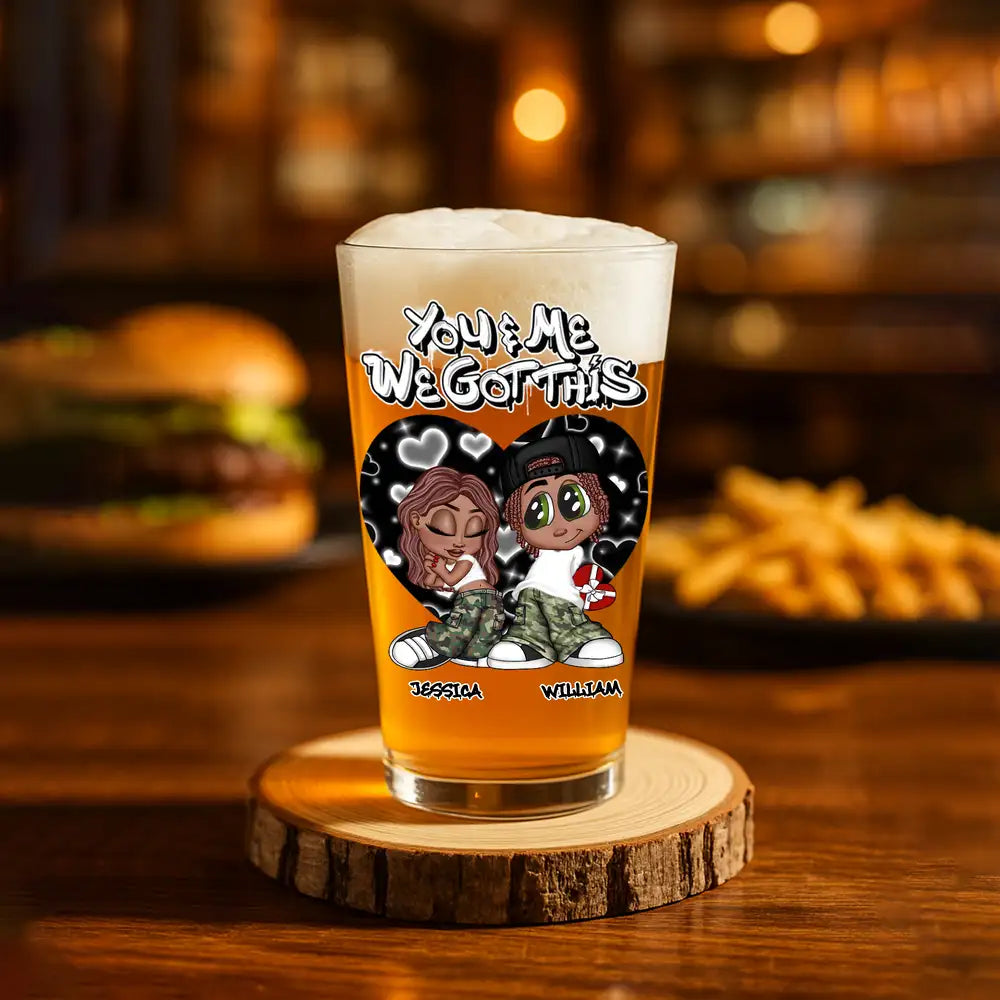 “You & Me We Got This” Personalized Beer Glass – Romantic Gift for Couples