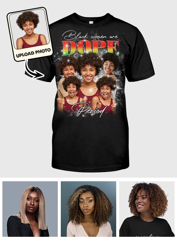 Black Women Are Dope Period Photo Custom - Personalized African American T-shirt And Hoodie