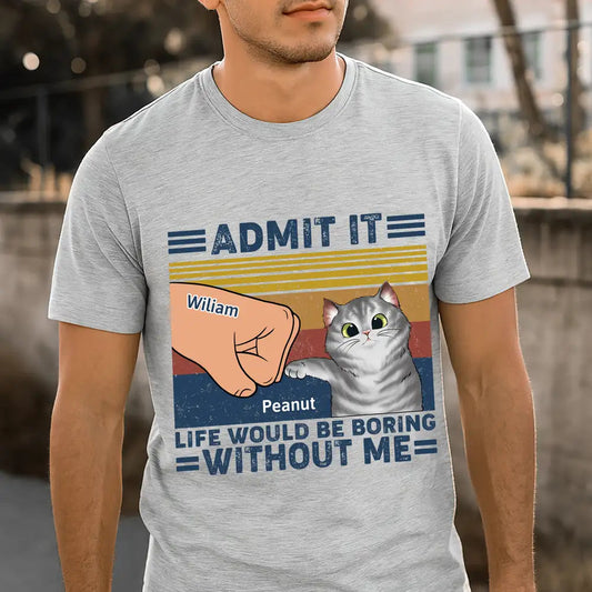 Life Would Be Boring Without Me Cat - Personalized T Shirt